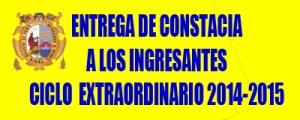 ENTREGA DE CONSTANCIA - INGRESANTES  CICLO EXTRAORDINARIO 2014-2015