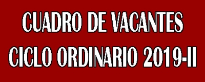 CUADRO DE VACANTES CICLO ORDINARIO 2019-II
