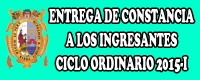 ENTREGA DE CONSTANCIA - INGRESANTES CICLO ORDINARIO 2015-I